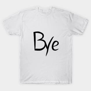 Bye t-shirt T-Shirt